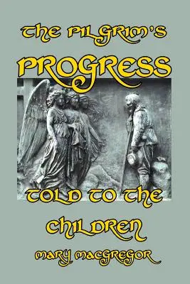 Progresul pelerinului povestit pentru copii (The Pilgrim's Progress Told to the Children) - The Pilgrim's Progress Told to the Children