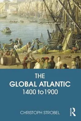 Atlanticul global: 1400 - 1900 - The Global Atlantic: 1400 to 1900