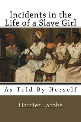 Incidente din viața unei fete sclave: As Told by herself - Incidents in the Life of a Slave Girl: As Told by herself