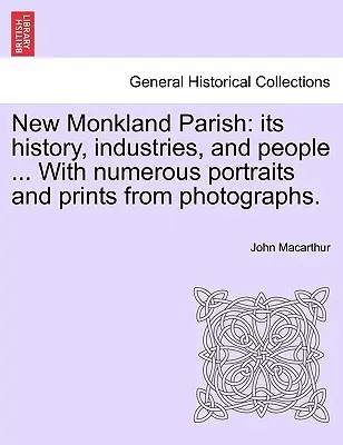Parohia New Monkland: istoria sa, industriile și oamenii ... Cu numeroase portrete și printuri din fotografii. - New Monkland Parish: its history, industries, and people ... With numerous portraits and prints from photographs.