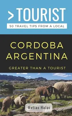 Greater Than a Tourist- Cordoba Argentina: 50 de sfaturi de călătorie de la un localnic - Greater Than a Tourist- Cordoba Argentina: 50 Travel Tips from a Local