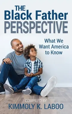 Perspectiva tatălui negru: Ce vrem să știe America - The Black Father Perspective: What we want America to know