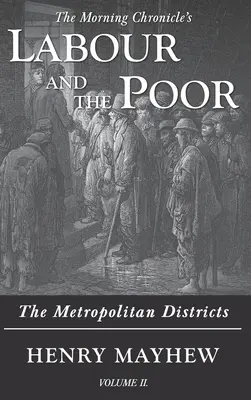 Munca și săracii Volumul II: Districtele metropolitane - Labour and the Poor Volume II: The Metropolitan Districts