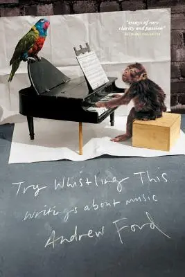 Încearcă să fluieri asta: Writings on Music (Scrieri despre muzică) - Try Whistling This: Writings on Music