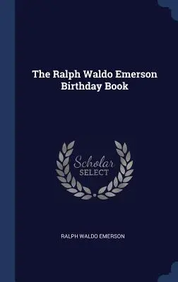 Cartea aniversară Ralph Waldo Emerson - The Ralph Waldo Emerson Birthday Book
