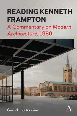 Reading Kenneth Frampton: A Commentary on „Modern Architecture”, 1980 - Reading Kenneth Frampton: A Commentary on 'Modern Architecture', 1980