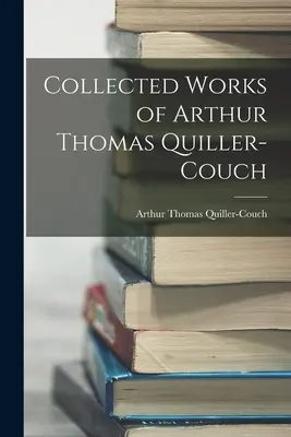 Colecția de opere a lui Arthur Thomas Quiller-Couch - Collected Works of Arthur Thomas Quiller-Couch