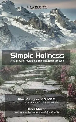 Sfințenie simplă: O plimbare de șase săptămâni pe Muntele lui Dumnezeu (A Six-Week Walk on the Mountain of God) - Simple Holiness: A Six-Week Walk on the Mountain of God