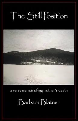 The Still Position: Memorii în versuri despre moartea mamei mele (A Verse Memoir of My Mother's Death) - The Still Position: A Verse Memoir of My Mother's Death