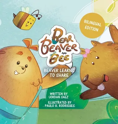 Ursul, castorul și albina: Beaver Learns to Share (Ediție bilingvă): Beaver Learns to Share - Bear, Beaver, and Bee: Beaver Learns to Share (Bilingual Edition): Beaver Learns to Share
