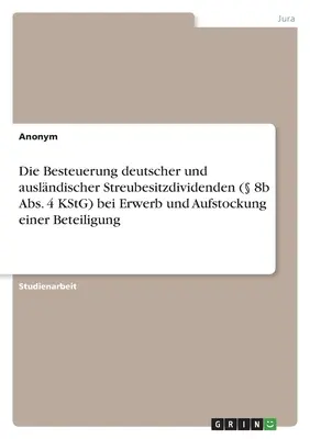 Impozitarea dividendelor germane și străine de tip free float ( 8b alin. 4 KStG) la achiziționarea și majorarea unui pachet de acțiuni - Die Besteuerung deutscher und auslndischer Streubesitzdividenden ( 8b Abs. 4 KStG) bei Erwerb und Aufstockung einer Beteiligung