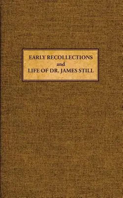 Primele amintiri și viața lui James Still - Early Recollections and Life of James Still