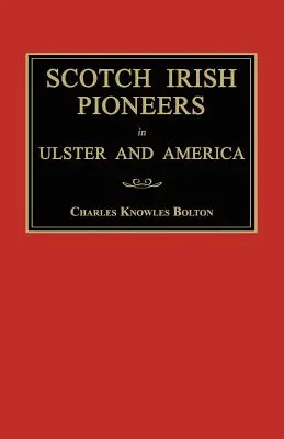 Pionieri irlandezi scoțieni în Ulster și America - Scotch Irish Pioneers in Ulster and America