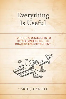 Totul este util: Transformarea obstacolelor în oportunități pe drumul spre iluminare (Transforming Obstacles into Opportunities on the Road to Enlightenment) - Everything Is Useful: Turning Obstacles into Opportunities on the Road to Enlightenment