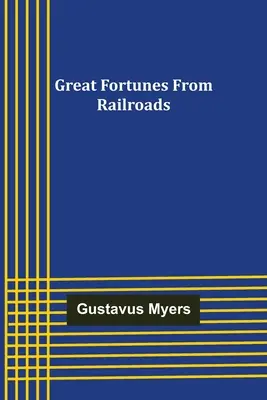 Marile averi ale căilor ferate - Great Fortunes from Railroads