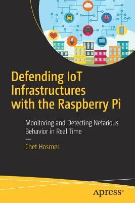 Apărarea infrastructurilor Iot cu Raspberry Pi: Monitorizarea și detectarea comportamentelor necurate în timp real - Defending Iot Infrastructures with the Raspberry Pi: Monitoring and Detecting Nefarious Behavior in Real Time