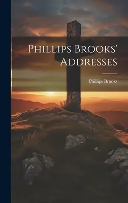 Discursurile lui Phillips Brooks - Phillips Brooks' Addresses