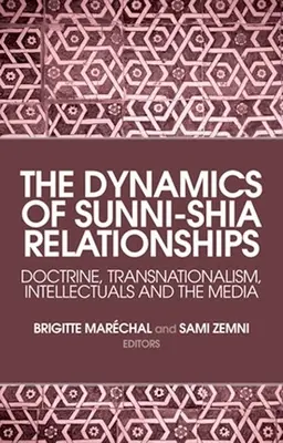 Dinamica relațiilor dintre sunniți și șiiți: Doctrină, transnaționalism, intelectuali și mass-media - The Dynamics of Sunni-Shia Relationships: Doctrine, Transnationalism, Intellectuals and the Media
