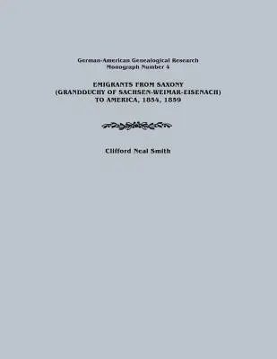 Emigranți din Saxonia (Grandduchy of Sachsen-Weimar-Eisenach) în America, 1854, 1859. Cercetări genealogice germano-americane, Monografia numărul 4 - Emigrants from Saxony (Grandduchy of Sachsen-Weimar-Eisenach) to America, 1854, 1859. German-American Genealogical Research, Monograph Number 4