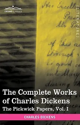 Operele complete ale lui Charles Dickens (în 30 de volume, ilustrate): The Pickwick Papers, Vol. I - The Complete Works of Charles Dickens (in 30 Volumes, Illustrated): The Pickwick Papers, Vol. I