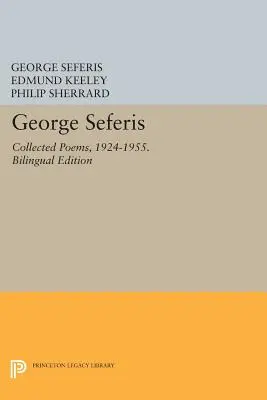 George Seferis: Collected Poems, 1924-1955. Ediție bilingvă - Bilingual Edition - George Seferis: Collected Poems, 1924-1955. Bilingual Edition - Bilingual Edition