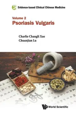 Medicină chineză clinică bazată pe dovezi - Volumul 2: Psoriazis Vulgaris - Evidence-Based Clinical Chinese Medicine - Volume 2: Psoriasis Vulgaris
