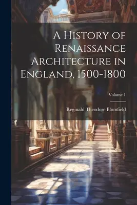 O istorie a arhitecturii renascentiste în Anglia, 1500-1800; Volumul 1 - A History of Renaissance Architecture in England, 1500-1800; Volume 1