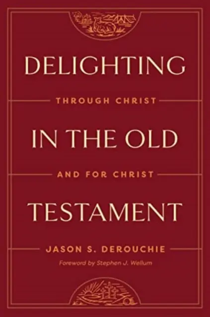 Încântare în Vechiul Testament: Prin Hristos și pentru Hristos - Delighting in the Old Testament: Through Christ and for Christ