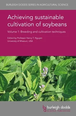 Obținerea unei culturi durabile de soia Volumul 1: Tehnici de ameliorare și cultivare - Achieving Sustainable Cultivation of Soybeans Volume 1: Breeding and Cultivation Techniques