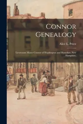 Genealogia Connor: Locotenentul Moses Connor din Hopkington și Henniker, New Hamphire. (Preot Alice L. (Alice Lucinda) 1866-) - Connor Genealogy: Lieutenant Moses Connor of Hopkington and Henniker, New Hamphire. (Priest Alice L. (Alice Lucinda) 1866-)