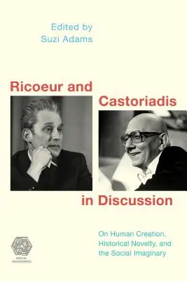 Ricoeur și Castoriadis în discuție: Despre creația umană, noutatea istorică și imaginarul social - Ricoeur and Castoriadis in Discussion: On Human Creation, Historical Novelty, and the Social Imaginary