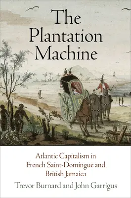 The Plantation Machine: Capitalismul atlantic în Saint-Domingue-ul francez și Jamaica britanică - The Plantation Machine: Atlantic Capitalism in French Saint-Domingue and British Jamaica