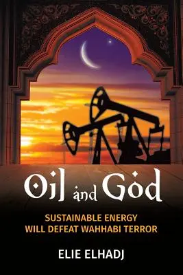 Petrolul și Dumnezeu: Energia durabilă va învinge teroarea wahhabită - Oil and God: Sustainable Energy Will Defeat Wahhabi Terror