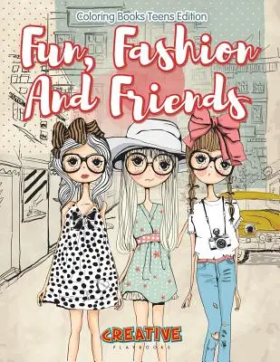 Distracție, modă și prieteni - cărți de colorat ediție pentru adolescenți - Fun, Fashion And Friends - Coloring Books Teens Edition
