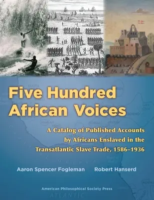 Cinci sute de voci africane: Un catalog de relatări publicate de africani înrobiți în comerțul transatlantic cu sclavi, 1586-1936 (American Philosophic - Five Hundred African Voices: A Catalog of Published Accounts by Africans Enslaved in the Transatlantic Slave Trade, 1586-1936 (American Philosophic