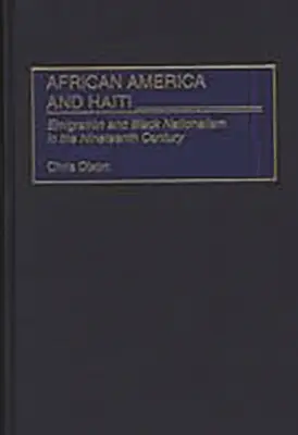 America africană și Haiti: Emigrația și naționalismul negru în secolul al XIX-lea - African America and Haiti: Emigration and Black Nationalism in the Nineteenth Century