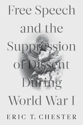 Libertatea de exprimare și suprimarea disidenței în timpul Primului Război Mondial (Free Speech and the Suppression of Dissent During World War I) - Free Speech and the Suppression of Dissent During World War I