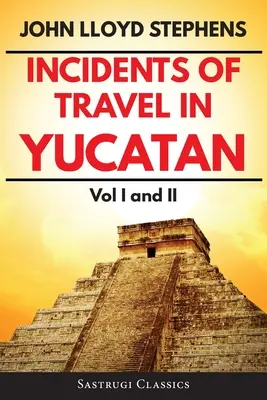 Incidente de călătorie în Yucatan Volumele 1 și 2 (adnotate, ilustrate): Vol. I și II - Incidents of Travel in Yucatan Volumes 1 and 2 (Annotated, Illustrated): Vol I and II