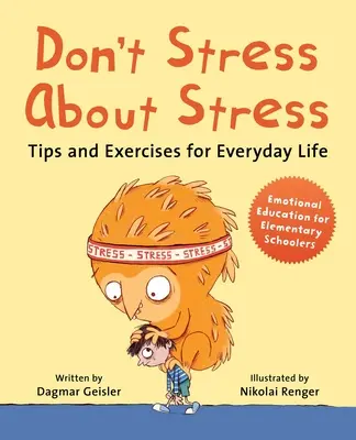 Don't Stress about Stress: Tips and Exercises for Everyday Life (Sfaturi și exerciții pentru viața de zi cu zi) - Don't Stress about Stress: Tips and Exercises for Everyday Life