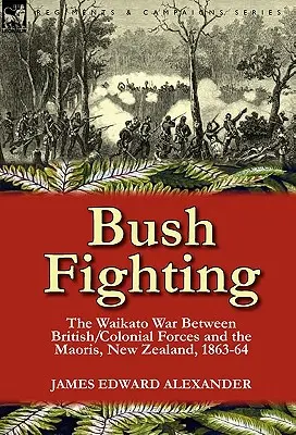 Bush Fighting: Războiul Waikato între forțele britanice/coloniale și mauri, Noua Zeelandă, 1863-64 - Bush Fighting: the Waikato War between British/Colonial forces and the Maoris, New Zealand, 1863-64