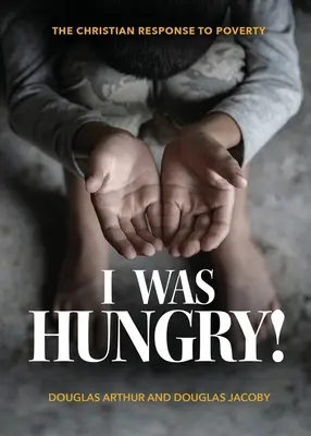 Mi-a fost foame! Un răspuns creștin la sărăcie - I Was Hungry! A Christian Response to Poverty
