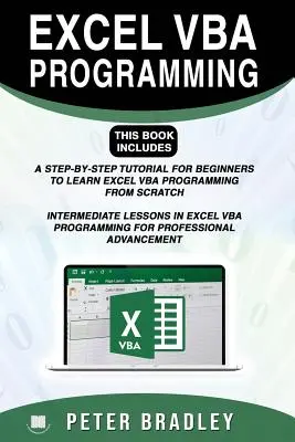 Programare Excel VBA: Această carte include:: Un tutorial pas cu pas pentru începători pentru a învăța programarea Excel VBA de la zero și Intermediat - Excel VBA Programming: This Book Includes:: A Step-by-Step Tutorial For Beginners To Learn Excel VBA Programming From Scratch and Intermediat