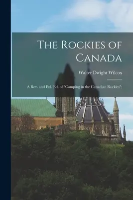 Munții Stâncoși din Canada; o rev. și enl. ed. a cărții Camping in the Canadian Rockies”;” - The Rockies of Canada; a rev. and enl. ed. of Camping in the Canadian Rockies