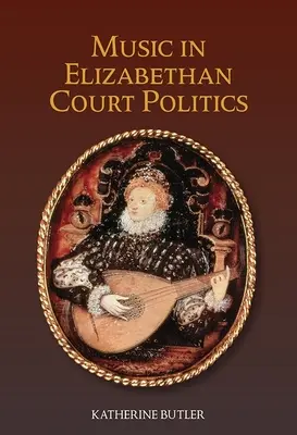 Muzica în politica Curții Elisabetane - Music in Elizabethan Court Politics