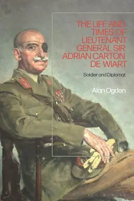 Viața și epoca generalului locotenent Adrian Carton de Wiart: Soldat și diplomat - Life and Times of Lieutenant General Adrian Carton de Wiart: Soldier and Diplomat