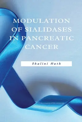 Modularea sialidazelor în cancerul pancreatic - Modulation Of Sialidases In Pancreatic Cancer