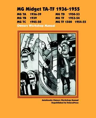 MG Midget Ta-TF 1936-1955 Manual de atelier al proprietarului - MG Midget Ta-TF 1936-1955 Owner's Workshop Manual