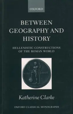 Între geografie și istorie: Construcții elenistice ale lumii romane - Between Geography and History: Hellenistic Constructions of the Roman World