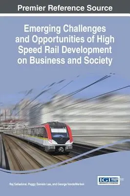 Provocările și oportunitățile emergente ale dezvoltării feroviare de mare viteză asupra întreprinderilor și societății - Emerging Challenges and Opportunities of High Speed Rail Development on Business and Society