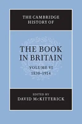 Istoria Cambridge a cărții în Marea Britanie: Volumul 6, 1830-1914 - The Cambridge History of the Book in Britain: Volume 6, 1830-1914